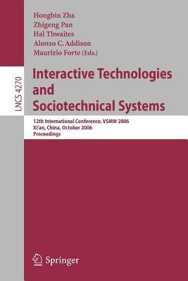 Interactive Technologies and Sociotechnical Systems: 12th International Conference, VSMM 2006, Xi'an, China, October 18-20, 2006, Proceedings - cover