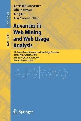 Advances in Web Mining and Web Usage Analysis: 6th International Workshop on Knowledge Discovery on the Web, WEBKDD 2004, Seattle, WA, USA, August 22-25, 2004, Revised Selected Papers - cover