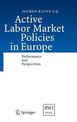 Active Labor Market Policies in Europe: Performance and Perspectives - Jochen Kluve,David Card,Michael Fertig - cover
