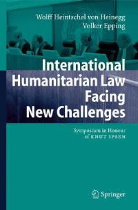 International Humanitarian Law Facing New Challenges: Symposium in Honour of KNUT IPSEN - cover