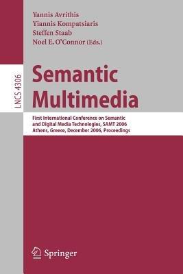 Semantic Multimedia: First International Conference on Semantic and Digital Media Technologies, SAMT 2006, Athens, Greece, December 6-8, 2006, Proceedings - cover