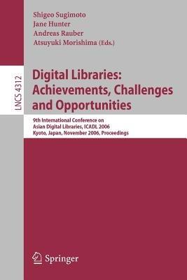 Digital Libraries: Achievements, Challenges and Opportunities: 9th International Conference on Asian Digial Libraries, ICADL 2006, Kyoto, Japan, November 27-30, 2006, Proceedings - cover