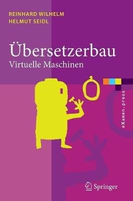 Übersetzerbau: Virtuelle Maschinen - Reinhard Wilhelm,Helmut Seidl - cover