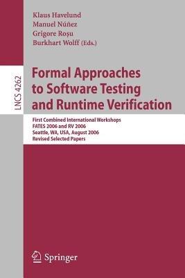Formal Approaches to Software Testing and Runtime Verification: First Combined International Workshops FATES 2006 and RV 2006,     Seattle, WA, USA, August 15-16, 2006, Revised Selected Papers - cover