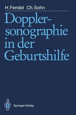 Dopplersonographie in der Geburtshilfe - Heinrich Fendel,Christof Sohn - cover
