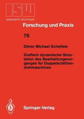 Grafisch dynamische Simulation des Bearbeitungsvor- ganges für Doppelschlitten- drehmaschinen - Dieter M. Scheifele - cover