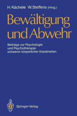 Bewältigung und Abwehr: Beiträge zur Psychologie und Psychotherapie schwerer körperlicher Krankheiten - cover