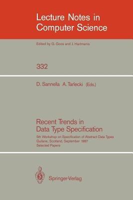 Recent Trends in Data Type Specification: Fifth Workshop on Specification of Abstract Data Types. Gullane, Scotland, September 1-4, 1987. Selected Papers - cover