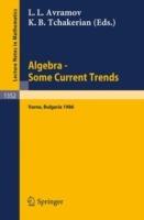 Algebra. Some Current Trends: Proceedings of the 5th National School in Algebra, held in Varna, Bulgaria, Sept. 24 - Oct. 4, 1986 - cover