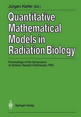 Quantitative Mathematical Models in Radiation Biology: Proceedings of the Symposium at Schloss Rauisch-Holzhausen, FRG, July 1987 - cover
