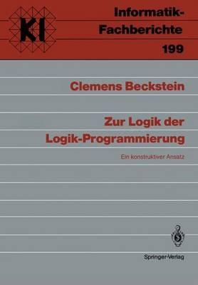 Zur Logik der Logik-Programmierung: Ein konstruktiver Ansatz - Clemens Beckstein - cover
