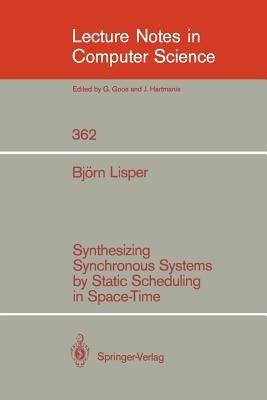 Synthesizing Synchronous Systems by Static Scheduling in Space-Time - Björn Lisper - cover