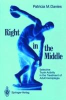 Right in the Middle: Selective Trunk Activity in the Treatment of Adult Hemiplegia - Patricia M. Davies - cover