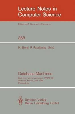 Database Machines: Sixth International Workshop, IWDM '89, Deauville, France, June 19-21, 1989. Proceedings - cover