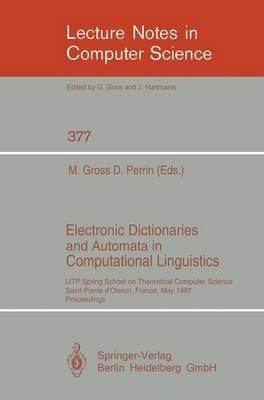 Electronic Dictionaries and Automata in Computational Linguistics: LITP Spring School in Theoretical Computer Science, Saint- Pierre d'Oleron, France, May 25-29, 1987. Proceedings - cover