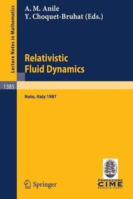 Relativistic Fluid Dynamics: Lectures given at the 1st 1987 Session of the Centro Internazionale Matematico Estivo (C.I.M.E.) held at Noto, Italy, May 25-June 3, 1987 - cover