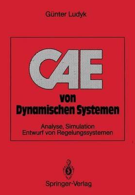 CAE von Dynamischen Systemen: Analyse, Simulation, Entwurf von Regelungssystemen - Günter Ludyk - cover