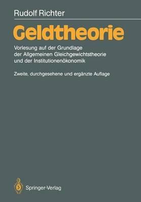 Geldtheorie: Vorlesung auf der Grundlage der Allgemeinen Gleichgewichtstheorie und der Institutionenökonomik - Rudolf Richter - cover