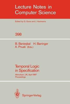 Temporal Logic in Specification: Altrincham, UK, April 8-10, 1987, Proceedings - cover