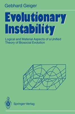 Evolutionary Instability: Logical and Material Aspects of a Unified Theory of Biosocial Evolution - Gebhard Geiger - cover