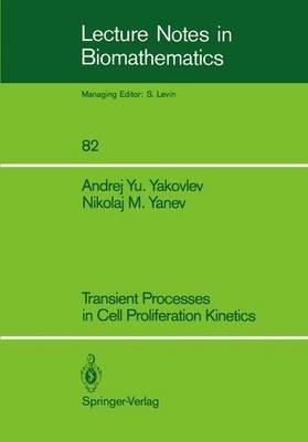Transient Processes in Cell Proliferation Kinetics - Andrej Yu. Yakovlev,Nikolaj M. Yanev - cover