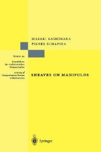 Sheaves on Manifolds: With a Short History. «Les débuts de la théorie des faisceaux». By Christian Houzel - Masaki Kashiwara,Pierre Schapira - cover
