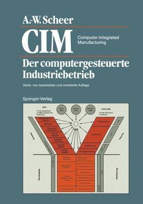 CIM Computer Integrated Manufacturing: Der computergesteuerte Industriebetrieb - August-Wilhelm Scheer - cover