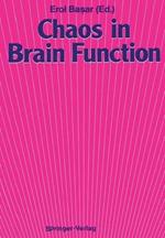 Chaos in Brain Function: Containing Original Chapters by E. Basar and T. H. Bullock and Topical Articles Reprinted from the Springer Series in Brain Dynamics