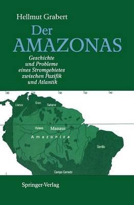 Der AMAZONAS: Geschichte und Probleme eines Stromgebietes zwischen Pazifik und Atlantik - Hellmut Grabert - cover