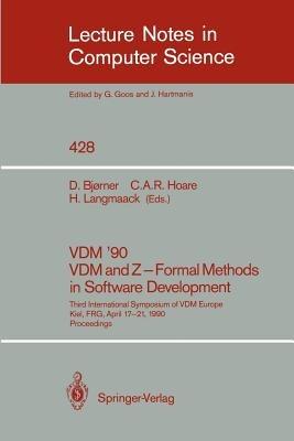 VDM '90. VDM and Z - Formal Methods in Software Development: Third International Symposium of VDM Europe, Kiel, FRG, April 17-21, 1990, Proceedings - cover