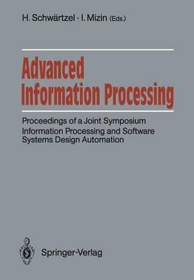 Advanced Information Processing: Proceedings of a Joint Symposium. Information Processing and Software Systems Design Automation. Academy of Sciences of the USSR, Siemens AG, FRG Moscow, June 5/6, 1990 - cover