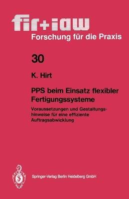 PPS beim Einsatz flexibler Fertigungssysteme: Voraussetzungen und Gestaltungshinweise für eine effiziente Auftragsabwicklung - Klaus Hirt - cover
