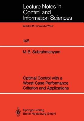 Optimal Control with a Worst-Case Performance Criterion and Applications - M. Bala Subrahmanyam - cover