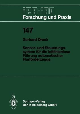 Sensor- und Steuerungssystem für die leitlinienlose Führung automatischer Flurförderzeuge - Gerhard Drunk - cover