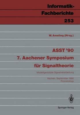 ASST ’90 7. Aachener Symposium für Signaltheorie: Modellgestützte Signalverarbeitung Aachen, 12.–14. September 1990 Proceedings - cover