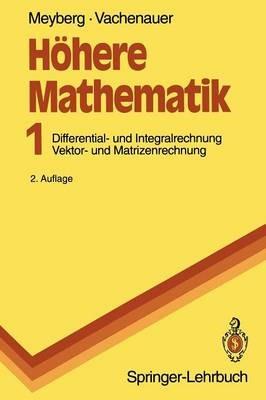 Höhere Mathematik: Differential- und Integralrechnung Vektor- und Matrizenrechnung - Kurt Meyberg,Peter Vachenauer - cover