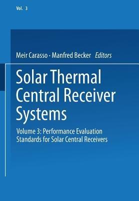 Solar Thermal Central Receiver Systems: Volume 3: Performance Evaluation Standards for Solar Central Receivers - cover