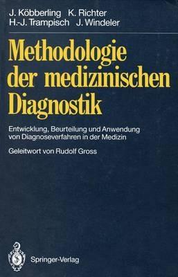 Methodologie der medizinischen Diagnostik: Entwicklung, Beurteilung und Anwendung von Diagnoseverfahren in der Medizin - Johannes Köbberling,Klaus Richter,Hans-Joachim Trampisch - cover