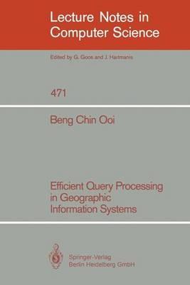 Efficient Query Processing in Geographic Information Systems - Beng Chin Ooi - cover