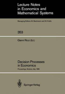 Decision Processes in Economics: Proceedings of the VI Italian Conference on Game Theory, Held in Modena, Italy, October 9–10, 1989 - cover