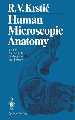 Human Microscopic Anatomy: An Atlas for Students of Medicine and Biology - Radivoj V. Krstic - cover