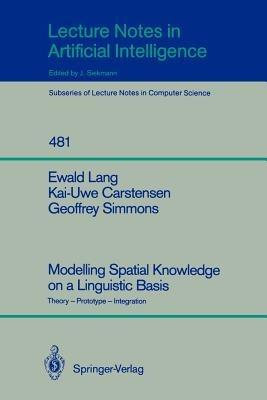 Modelling Spatial Knowledge on a Linguistic Basis: Theory - Prototype - Integration - Ewald Lang,Kai-Uwe Carstensen,Geoffrey Simmons - cover