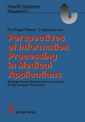 Perspectives of Information Processing in Medical Applications: Strategic Issues, Requirements and Options for the European Community - cover