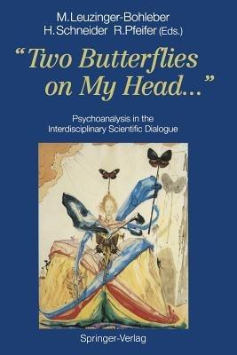 “Two Butterflies on My Head...”: Psychoanalysis in the Interdisciplinary Scientific Dialogue - cover