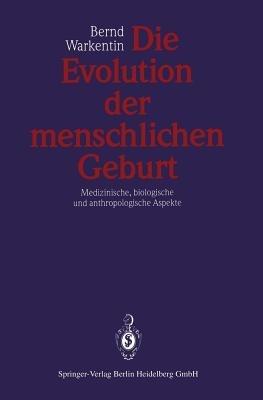 Die Evolution der menschlichen Geburt: Medizinische, biologische und anthropologische Aspekte - Bernd Warkentin - cover
