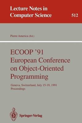 ECOOP '91 European Conference on Object-Oriented Programming: Geneva, Switzerland, July 15-19, 1991. Proceedings - cover