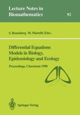 Differential Equations Models in Biology, Epidemiology and Ecology: Proceedings of a Conference held in Claremont California, January 13–16, 1990 - cover