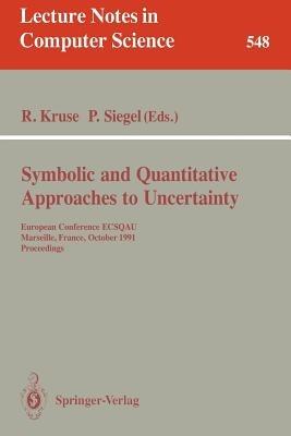 Symbolic and Quantitative Approaches to Uncertainty: European Conference ECSQAU, Marseille, France, October 15-17, 1991. Proceedings - cover