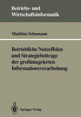 Betriebliche Nutzeffekte und Strategiebeiträge der großintegrierten Informationsverarbeitung - Matthias Schumann - cover