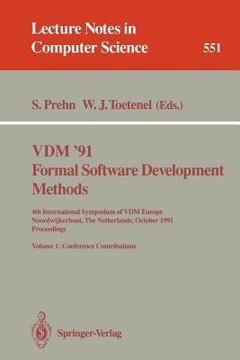 VDM '91. Formal Software Development Methods. 4th International Symposium of VDM Europe, Noordwijkerhout, The Netherlands, October 21-25, 1991. Proceedings: Volume 1: Conference Contributions - cover